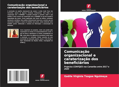 Comunicação organizacional e caraterização dos beneficiários: Projectos CONFEJES nos Camarões entre 2017 e 2020 von Edições Nosso Conhecimento