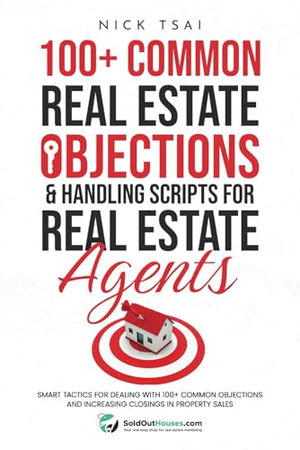 100+ Common Real Estate Objections & Handling Scripts For Real Estate Agents: Smart Tactics for Dealing with 100+ Common Objections and Increasing ... Real Estate Marketing Series)
