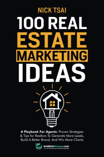 100 Real Estate Marketing Ideas: A Playbook For Agents: Proven Strategies & Tips for Realtors To Generate More Leads, Build A Better Brand And Win ... Real Estate Marketing Series)