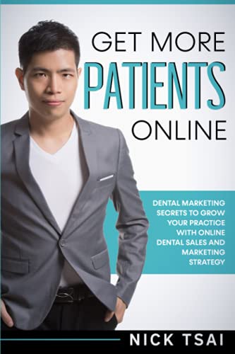 Get More Patients Online: Dental Marketing Secrets to Grow Your Practice with Digital Dental Sales and Marketing Strategy von Independently published