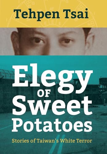 Elegy of Sweet Potatoes: Stories of Taiwan's White Terror von Camphor Press Ltd