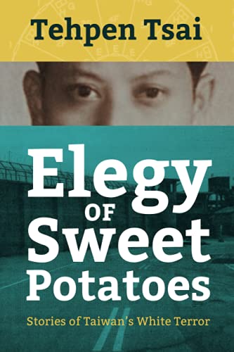 Elegy of Sweet Potatoes: Stories of Taiwan’s White Terror