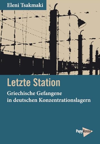 Letzte Station: Griechische Gefangene in deutschen Konzentrationslagern von Papyrossa Verlags GmbH +