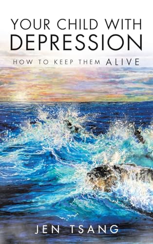 Your Child with Depression: How To Keep Them ALIVE von Balboa Press