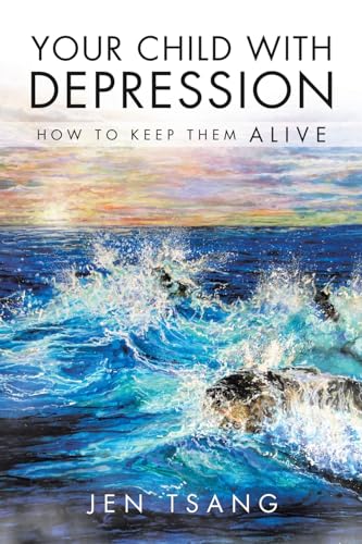 Your Child with Depression: How To Keep Them ALIVE von Balboa Press