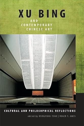 Xu Bing and Contemporary Chinese Art: Cultural and Philosophical Reflections (SUNY Series in Chinese Philosophy and Culture) von State University of New York Press
