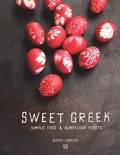 Sweet Greek: Simple Food: Sumptuous Feasts: Simple Food and Sumptuous Feasts