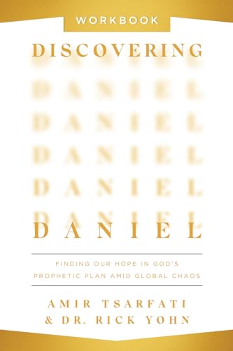 Discovering Daniel: Finding Our Hope in God’s Prophetic Plan Amid Global Chaos