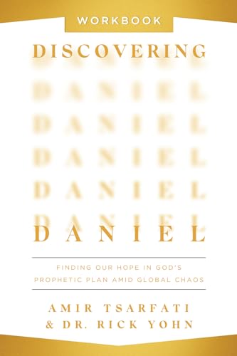 Discovering Daniel: Finding Our Hope in God’s Prophetic Plan Amid Global Chaos