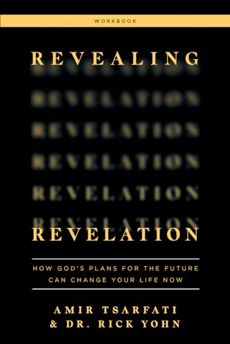 Revealing Revelation Workbook: How God's Plans for the Future Can Change Your Life Now