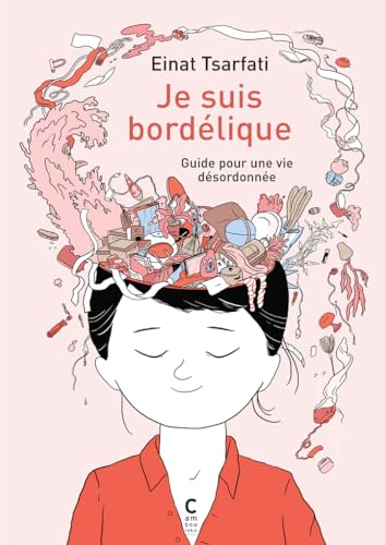 Je suis bordélique: Guide pour une vie désordonnée