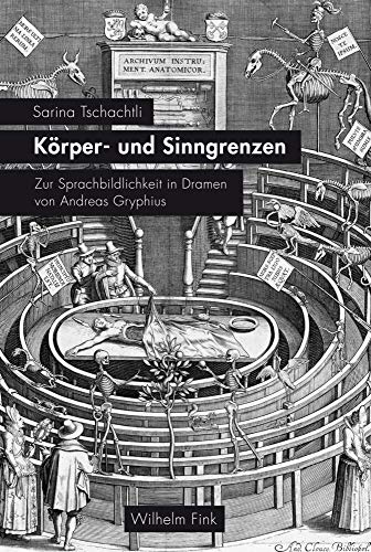 Körper- und Sinngrenzen: Zur Sprachbildlichkeit in Dramen von Andreas Gryphius von Brill Fink / Wilhelm Fink Verlag