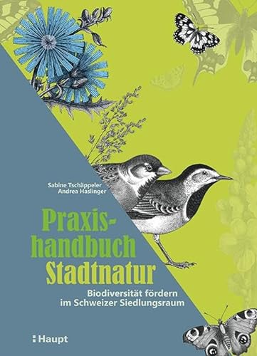 Praxishandbuch Stadtnatur: Biodiversität fördern im Schweizer Siedlungsraum