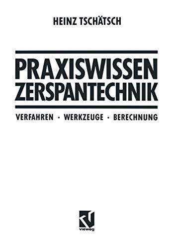 Praxiswissen Zerspantechnik: Verfahren, Werkzeuge, Berechnung