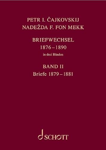 P. I. Tschaikowsky und N. von Meck / Petr I. Cajkovskij und Nadezda F. fon Mekk. Briefwechsel in drei Bänden. Band 2: Briefe 1879-1881: in drei Bänden und einem Registerband