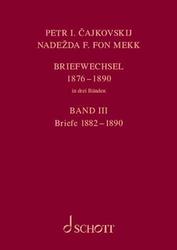 P. I. Tschaikowsky und N. von Meck / Petr I. Cajkovskij und Nadezda F. fon Mekk. Briefwechsel: Band 3: Briefe 1882-1890 von SCHOTT MUSIC GmbH & Co KG, Mainz