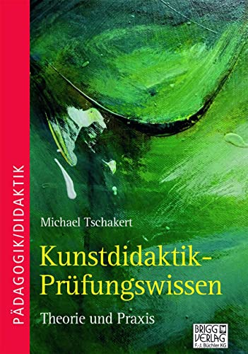 Kunstdidaktik-Prüfungswissen: Theorie und Praxis von Brigg Verlag