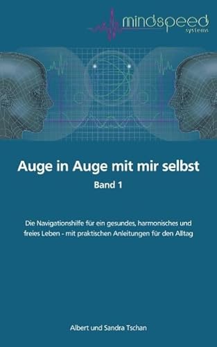 Auge in Auge mit mir selbst: Die Navigationshilfe für ein gesundes, harmonisches und freies Leben Auge in Auge mit mir selbst: Die Navigationshilfe für ein gesundes, harmonisches und freies Leben
