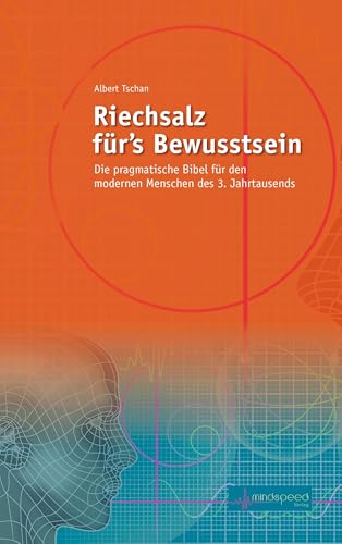 Riechsalz für's Bewusstsein: Die pragmatische Bibel für den modernen Menschen des 3 Jahrtausends von Oneness Center