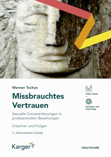 Missbrauchtes Vertrauen: Sexuelle Grenzverletzungen in professionellen Beziehungen. Ursachen und Folgen