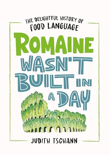 Romaine Wasn't Built in a Day: The Delightful History of Food Language von Headline