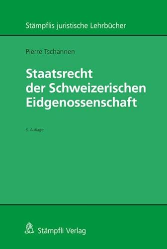 Staatsrecht der Schweizerischen Eidgenossenschaft (Stämpflis juristische Lehrbücher) von Stämpfli Verlag AG