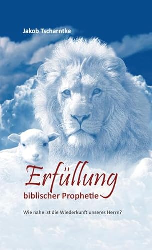 Erfüllung biblischer Prophetie: Wie nahe ist die Wiederkunft unseres Herrn? von Lichtzeichen Verlag