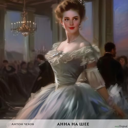 Anna am Halse - Russisch-Hörverstehen meistern: Russisch lernen mit Struktur: Durch Abschnitte den ungekürzten Originaltext meistern Anna am Halse - Russisch-Hörverstehen meistern: Russisch lernen mit Struktur: Durch Abschnitte den ungekürzten Originaltext meistern von easyOriginal