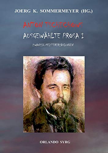 Anton Tschechows Ausgewählte Prosa I: Ein Zweikampf, Der Taugenichts, Die Dame mit dem Spitz, Eine Bagatelle, Der Kuss, Gram, Schatten des Todes und ... (Orlando Syrg Taschenbuch: ORSYTA) von Books on Demand