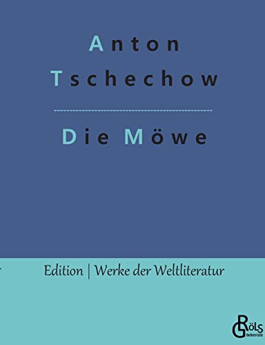 Die Möwe: Ein Drama (Edition Werke der Weltliteratur) von Gröls Verlag