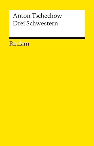 Drei Schwestern. Drama in vier Akten: Tschechow, Anton – Deutsch-Lektüre, Deutsche Klassiker der Literatur – 14443 (Reclams Universal-Bibliothek)