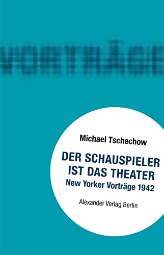 Der Schauspieler ist das Theater: New Yorker Vorträge 1942 (SubTexte) von Alexander