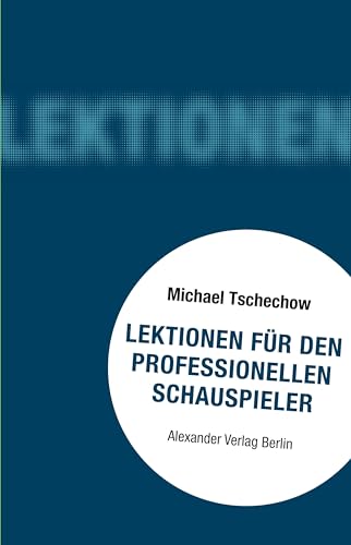 Lektionen für den professionellen Schauspieler: Nach Notizen transkribiert und zusammengestellt von Deirdre Hurst du Prey von A ALEXANDER