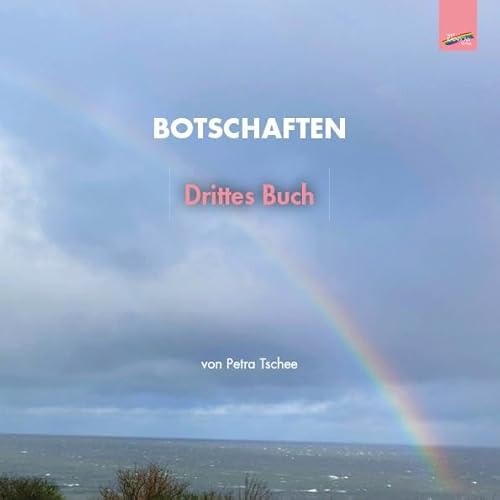 Botschaften: Drittes Buch von Spirit Rainbow Verlag
