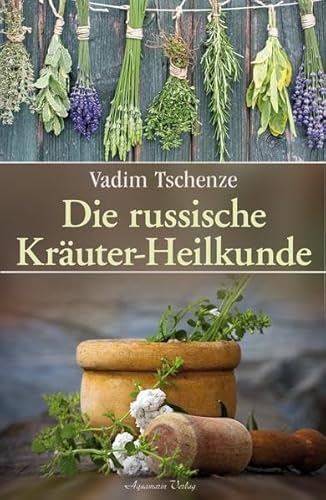 Die russische Kräuter-Heilkunde Die russische Kräuter-Heilkunde