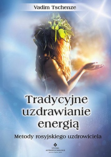 Tradycyjne uzdrawianie energia: Metody rosyjskiego uzdrowiciela