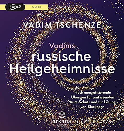 Vadims russische Heilgeheimnisse: Hoch energetisierende Übungen für umfassenden Aura-Schutz und zur Lösung von Blockaden von ARKANA Verlag