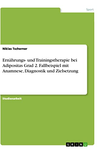 Ernährungs- und Trainingstherapie bei Adipositas Grad 2. Fallbeispiel mit Anamnese, Diagnostik und Zielsetzung von Books on Demand