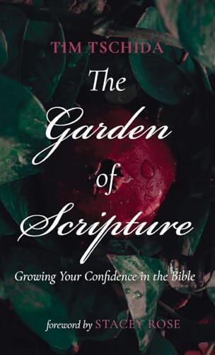 The Garden of Scripture: Growing Your Confidence in the Bible