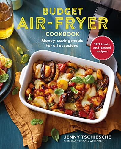 Budget Air-Fryer Cookbook: Money-Saving Meals for All Occasions: 101 Tried-and-Tested Recipes von Ryland, Peters & Small Ltd