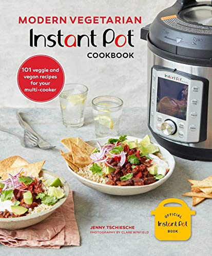 Modern Vegetarian Instant Pot(r) Cookbook: 101 Veggie and Vegan Recipes for Your Multi-Cooker Modern Vegetarian Instant Pot(r) Cookbook: 101 Veggie and Vegan Recipes for Your Multi-Cooker
