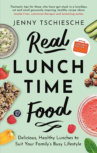 Real Lunchtime Food: Delicious, Healthy Lunches to Suit Your Family's Busy Lifestyle Real Lunchtime Food: Delicious, Healthy Lunches to Suit Your Family's Busy Lifestyle
