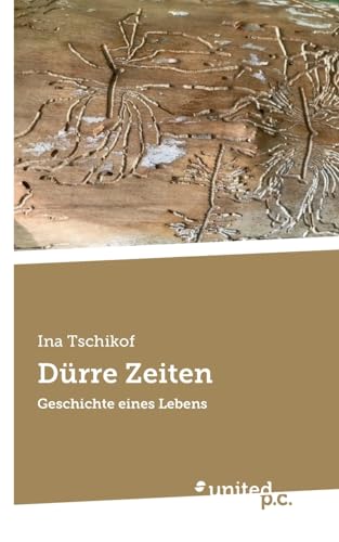 Dürre Zeiten: Geschichte eines Lebens