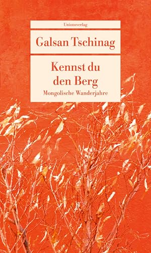 Kennst du den Berg: Mongolische Wanderjahre. Die Lebensromane (2) von Unionsverlag