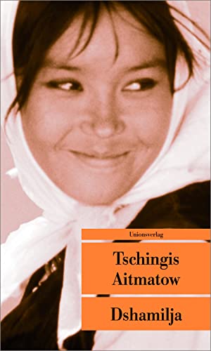 Dshamilja - Mit einem Nachwort von Tschingis Aitmatow: Die wahre Geschichte hinter Dshamilja: Mit einem Vorwort und einer Erinnerung an die Entstehung ... Erzählung (Unionsverlag Taschenbücher)