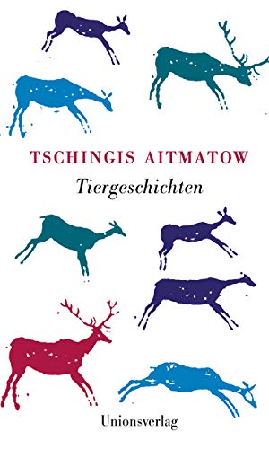 Tiergeschichten: Mit einem Nachwort von Irmtraud Gutschke zu Leben und Werk von Tschingis Aitmatow Tiergeschichten: Mit einem Nachwort von Irmtraud Gutschke zu Leben und Werk von Tschingis Aitmatow