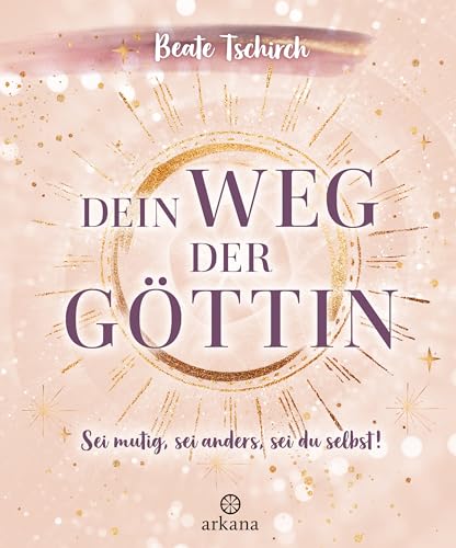 Dein Weg der Göttin: Sei mutig, sei anders, sei du selbst! 7 Tore zu deinen weiblichen Kraftquellen: Wie Frauen ihr Potential ausschöpfen, Unsicherheiten überwinden und in die weibliche Kraft finden Dein Weg der Göttin: Sei mutig, sei anders, sei du selbst! 7 Tore zu deinen weiblichen Kraftquellen: Wie Frauen ihr Potential ausschöpfen, Unsicherheiten überwinden und in die weibliche Kraft finden