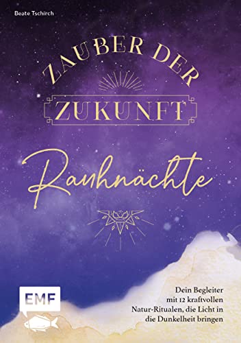 Rauhnächte – Zauber der Zukunft: Dein Begleiter mit 12 kraftvollen Natur-Ritualen, die Licht in die Dunkelheit bringen, und stärkenden Bräuchen – mit Platz zum Eintragen deiner persönlichen Gedanken Rauhnächte – Zauber der Zukunft: Dein Begleiter mit 12 kraftvollen Natur-Ritualen, die Licht in die Dunkelheit bringen, und stärkenden Bräuchen – mit Platz zum Eintragen deiner persönlichen Gedanken