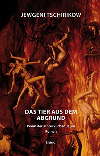 Das Tier aus dem Abgrund: Poem der schrecklichen Jahre. Roman von Elsinor Verlag