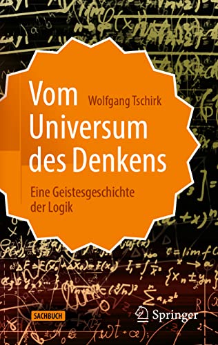 Vom Universum des Denkens: Eine Geistesgeschichte der Logik Vom Universum des Denkens: Eine Geistesgeschichte der Logik